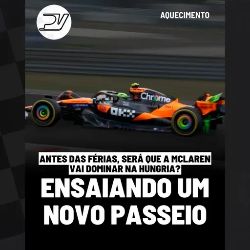 AQUECIMENTO: ANTES DAS FÉRIAS, SERÁ QUE A MCLAREN VAI DOMINAR NA HUNGRIA?