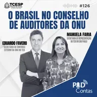#126 O Brasil no Conselho de Auditores da ONU com Eduardo Fávero e Manuela Faria