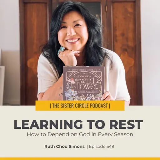 #549 – Learning to Rest: How to Depend on God in Every Season with Ruth Chou Simons