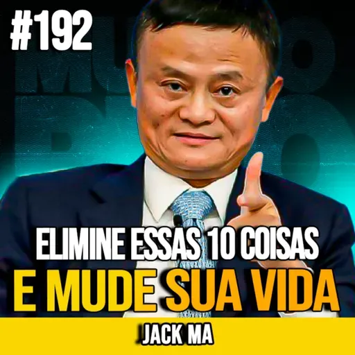 JACK MA | ELIMINE ESSAS 10 COISAS SILENCIOSAMENTE E MUDE SUA VIDA | MUNDOMENTAL #192