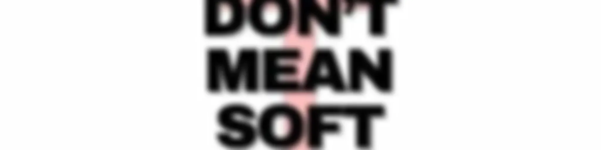 "Saved don't mean soft!"