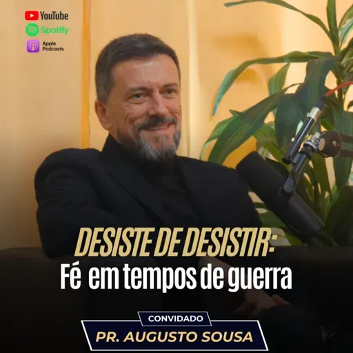Pr. Augusto Sousa | Desiste de Desistir: Fé em tempos de guerra