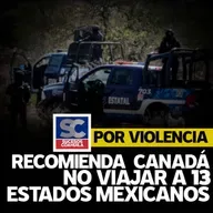 Emite Canadá alerta de viaje para 13 estados de México