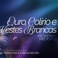 #414 | Ouro, Colírio e Vestes Brancas | Pr. Jhonny Medeiros | 16/11/25