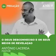 O DEUS DESCONHECIDO E OS SEUS MEIOS DE REVELAÇÃO | ATOS 12 | PR. ANTÔNIO LACERDA