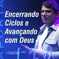 Encerrando Ciclos e Avançando com Deus | Ricardo César
