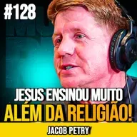 JACOB PETRY | A FILOSOFIA DE JESUS PARA UMA VIDA PLENA | MUNDOMENTAL #128