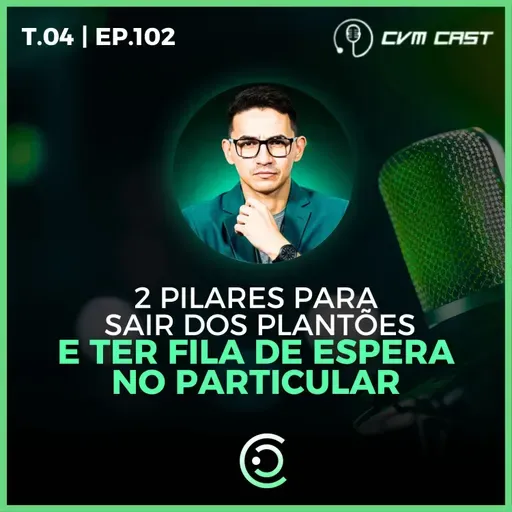 T4 #102 - 2 pilares para sair dos plantões e ter fila de espera no particular