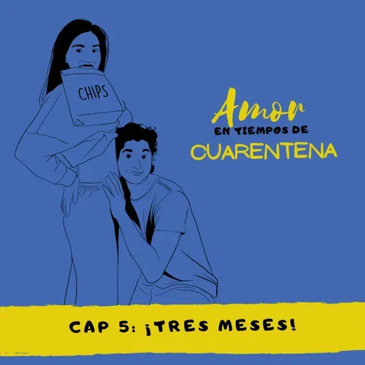 Amor en tiempos de cuarentena – Cap. 5: ¡Tres meses!