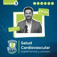 Episodio 4| Temporada 3: Suplementos y corazón: lo que la ciencia nos dice sobre nutrición y prevención