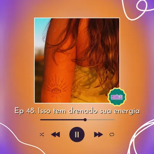 Ep 48 | Isso tem drenado sua energia: pessoas esponjas #MissãoDespertar