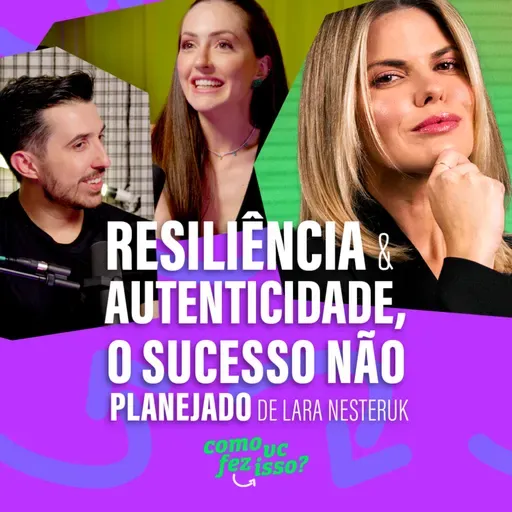 RESILIÊNCIA E AUTENTICIDADE, O Sucesso Não Planejado de Lara Nesteruk!