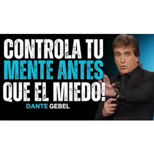 CONTROLA Tu Mente Antes De Que El Miedo Te Controle! - Predicas de Dante Gebel