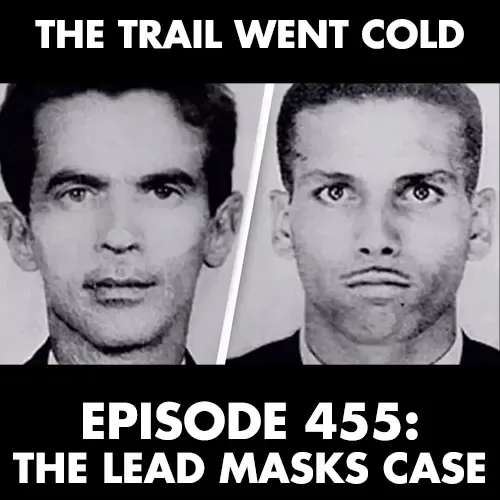 The Trail Went Cold - Episode 455 - The Lead Masks Case