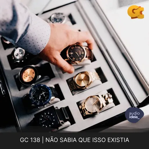 GC 138 | NÃO SABIA QUE ISSO EXISTIA
