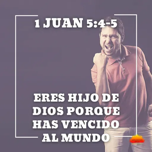 1 Juan 5:4-5 - Eres hijo de Dios porque has vencido al mundo | Devocional cristiano diario
