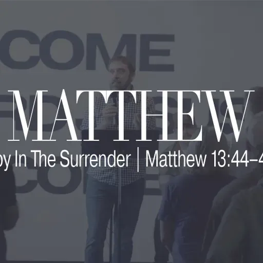 Joy In The Surrender | Matthew 13:44–46