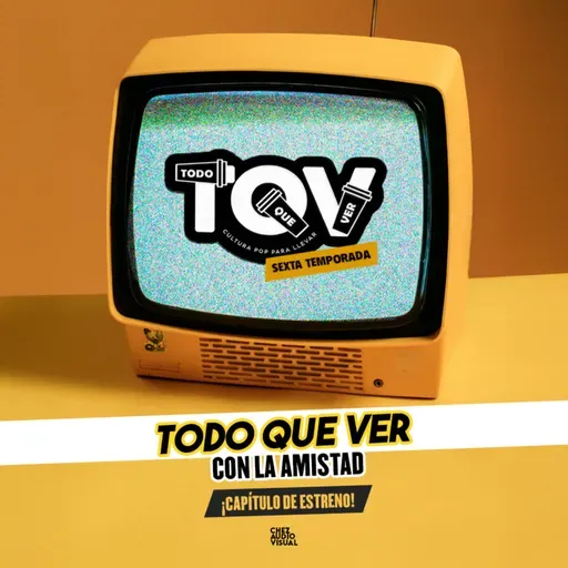 T6; Ep 09 - Todo Que Ver con La Amistad.