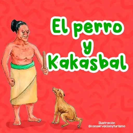 Leyendas del mundo - 3 | La leyenda de el perro y Kakasbal | Leyenda maya