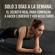 Solo 3 Días a la Semana: El Secreto Real para Comenzar a Hacer Ejercicio y Ver Resultados