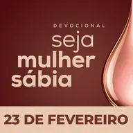 Seja Mulher Sábia - 23/Fev