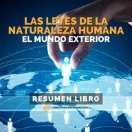 📖 Las Leyes de la Naturaleza Humana 2: El Mundo Exterior - Un Resumen de Libros para Emprendedores