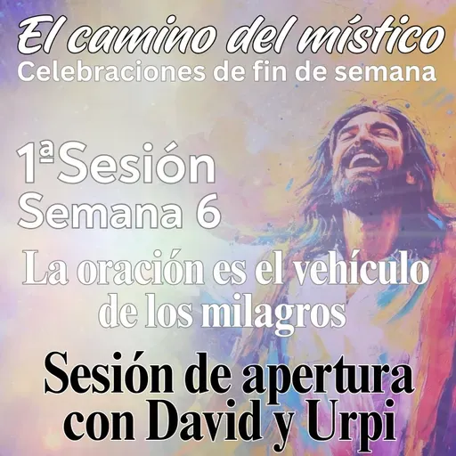 Sesión 1, Semana 6 «El camino del místico» Sesión de apertura con David y Urpi