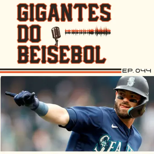 Gigantes do Beisebol #044 - A Offseason do quase e o elenco para 2023