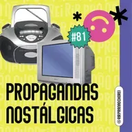 #81 - Se voce conhece essas propagandas nostálgicas, já entregou a idade
