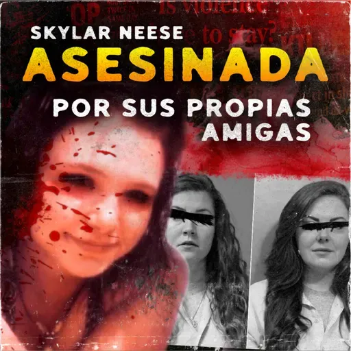 SUS MEJORES AMIGAS LA TRAICIONARON | El Caso de Skylar Neese