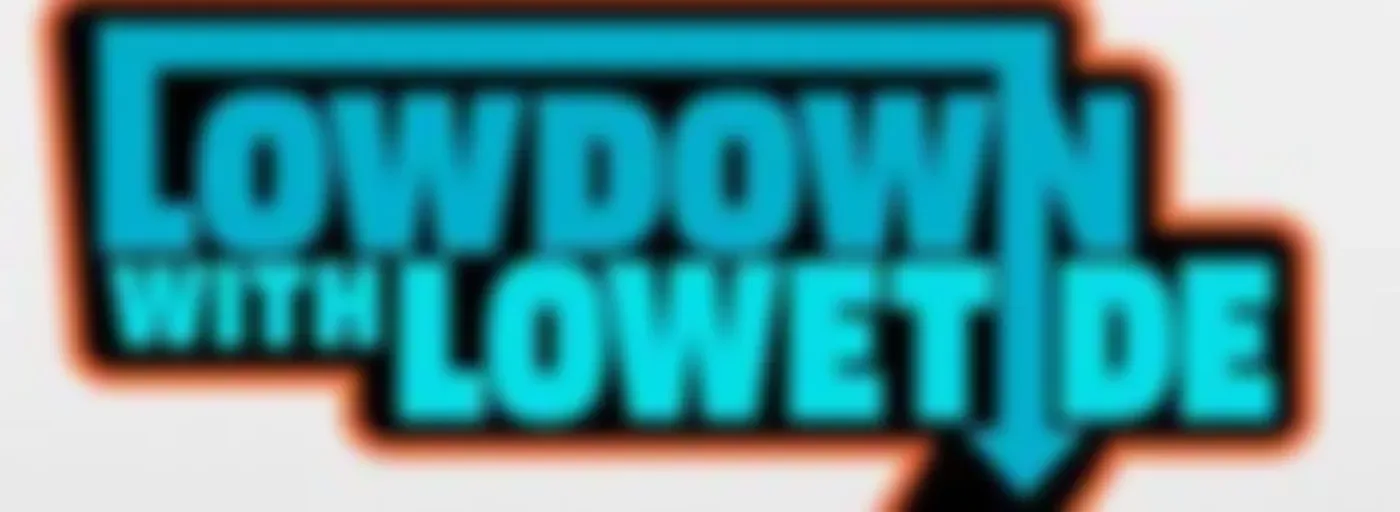 The Lowdown with Lowetide