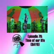 Episodio 76: Time of our life (DAY6) - Analizando porque sí