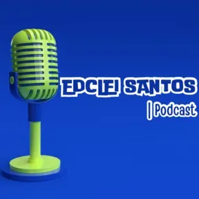EDCLEI SANTOS | PODCAST