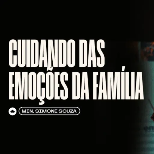 Cuidando das Emoções da Família | Min. Simone Souza