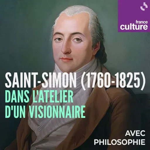 Saint-Simon (1760-1825), dans l'atelier d'un visionnaire 3/3 : Le futur en chantier : Saint-Simon, utopiste ?
