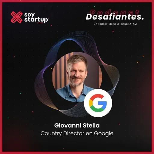 EP 111: Giovanni Stella | Google | Conquistar objetivos: escuchar el mercado, a ti mismo y a las personas