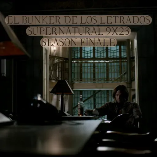 "Do You Believe In Miracles?" Supernatural 9x23/ El Búnker De Los Letrados #203