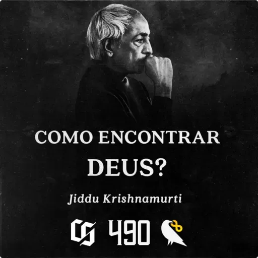 #490 - Jiddu Krishnamurti - Como Encontrar Deus?