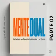 MENTE DUAL: Por qué tu cerebro te engaña (PARTE 02)