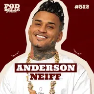 ANDERSON NEIFF - PODDELAS PODCAST #512