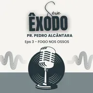 Fogo nos Ossos | Pr. Pedro Alcântara | Êxodo 3:1-22