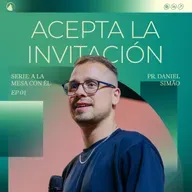 SERIE A LA MESA CON ÉL: Parte 1 - ACEPTA LA INVITACIÓN // Pr. Daniel Simão