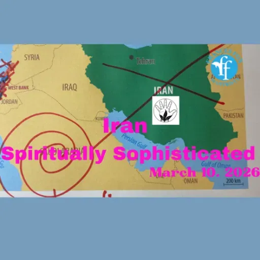 IRAN SPIRITUALLY SOPHISTICATED - MARCH 10, 2026