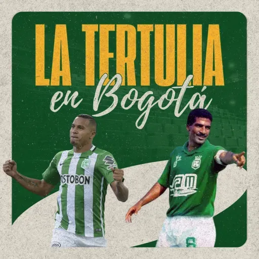 LA TERTULIA VERDOLAGA EN BOGOTÁ - Con Macnelly Torres y Alexis García💚🔥