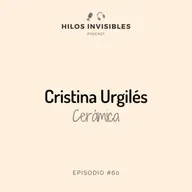 Episodio 60 - Cristina Urgilés, Cerámica