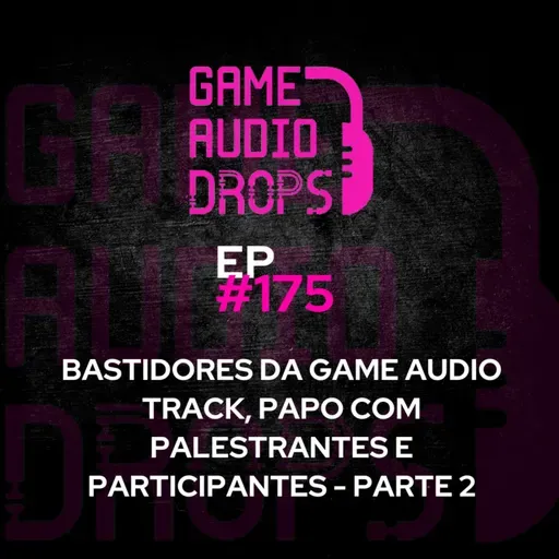 Bastidores da Game Audio Track, papo com palestrantes e participantes - Parte 2