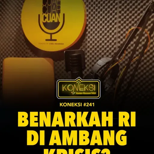 KONEKSI #241 Benarkah RI Di Ambang Krisis?