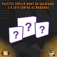Nordicast 301 - Palpites Spoiler Night da Galápagos  e a Luta Contra as Máquinas