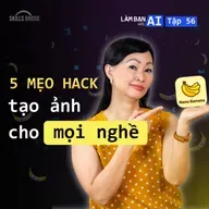 EP 56: 5 Mẹo Hack Nano Banana Pro Mới: Tạo Ảnh Cho Mọi Nghề (+ Bộ Prompt Chi Tiết) | Làm Bạn Với AI