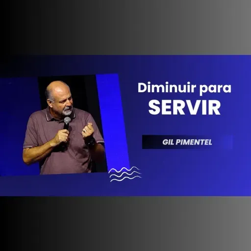 Diminuir para SERVIR - Pr. Gil Pimentel